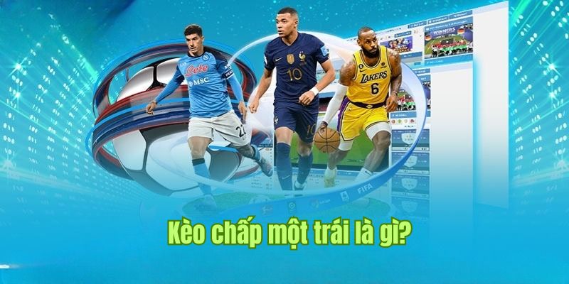 Kèo Chấp Một Trái - Khái Niệm Và Cách Đọc Siêu Dễ Tại Sin88  1 Khái niệm kèo chấp một trái tại nhà cái Sin88