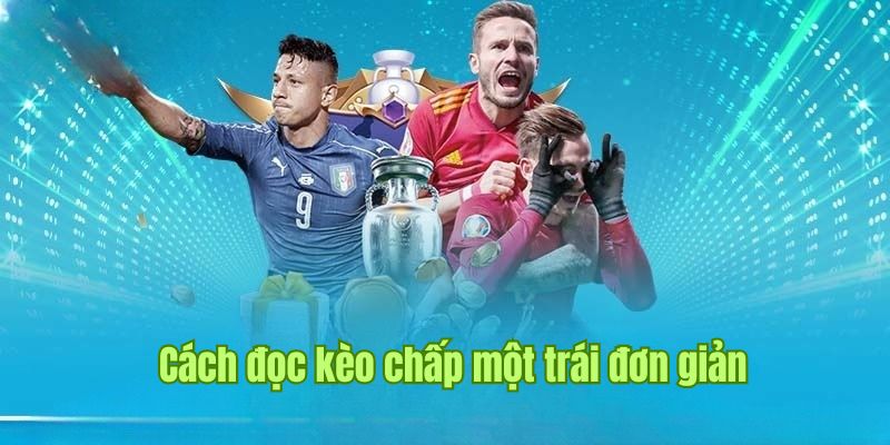 Kèo Chấp Một Trái - Khái Niệm Và Cách Đọc Siêu Dễ Tại Sin88  2 Hướng dẫn cách đọc kèo chấp một trái cực dễ nắm bắt