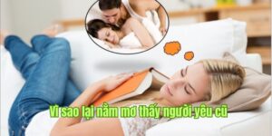 Nằm Mơ Thấy Người Yêu Cũ Bí Ẩn Được Tiết Lộ Qua Sin88 3 Chiêm bao nằm mơ thấy người cũ xuất phát từ đâu?
